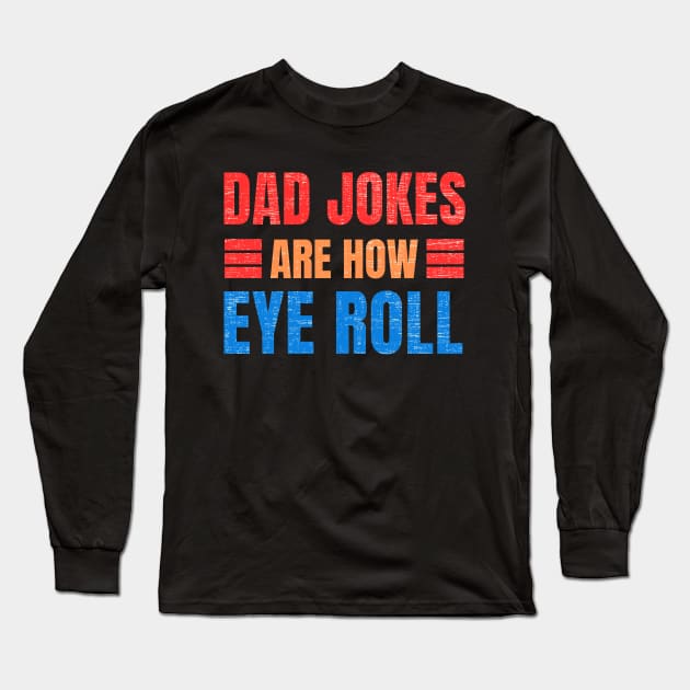 dad jokes are how eye roll Long Sleeve T-Shirt by Drawab Designs